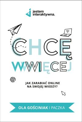 Chcę WWWięcej. Jak zarabiać online na swojej wiedzy?. Autor: Gościniak Ola i paczka. SmakLiter.pl Okładka książki Chcę WWWięcej. Jak zarabiać online na swojej wiedzy?