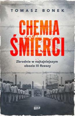 Chemia śmierci. Zbrodnie w najtajniejszym obozie III Rzeszy wyd. kieszonkowe. Autor: Bonek Tomasz. SmakLiter.pl Okładka książki Chemia śmierci. Zbrodnie w najtajniejszym obozie III Rzeszy wyd. kieszonkowe