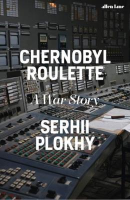 Chernobyl Roulette. Autor: Plokhy, Serhii. SmakLiter.pl Okładka książki Chernobyl Roulette