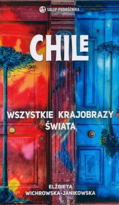 Chile. Wszystkie krajobrazy świata. Autor: Wichrowska-Janikowska Elżbieta. SmakLiter.pl Okładka książki Chile. Wszystkie krajobrazy świata