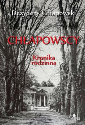 Chłapowscy Kronika rodzinna. Autor: Chłapowski Dezydery. SmakLiter.pl Okładka książki Chłapowscy Kronika rodzinna