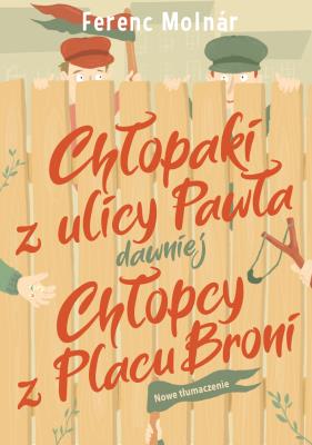 Chłopaki z ulicy Pawła dawniej Chłopcy z Placu Broni. Autor: Ferenc Molnár. SmakLiter.pl Okładka książki Chłopaki z ulicy Pawła dawniej Chłopcy z Placu Broni