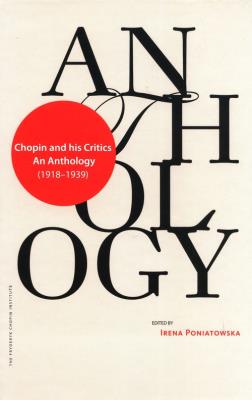 Chopin and his Critics (1918-1939) An Anthology. Autor: Irena Poniatowska. SmakLiter.pl Okładka książki Chopin and his Critics (1918-1939) An Anthology