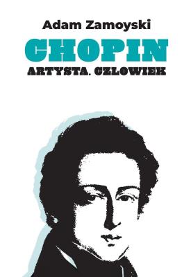 Chopin. Artysta. Człowiek. Autor: Zamoyski Adam. SmakLiter.pl Okładka książki Chopin. Artysta. Człowiek