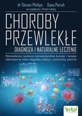 Choroby przewlekłe. Diagnoza i naturalne leczenie.. Autor: Steven Phillips, Dana Parish, Loberg Kristin. SmakLiter.pl Okładka książki Choroby przewlekłe. Diagnoza i naturalne leczenie.