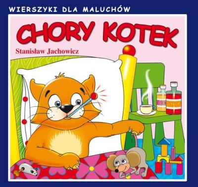 Chory kotek. Wierszyki dla maluchów. Autor: Stanisław Jachowicz. SmakLiter.pl Okładka książki Chory kotek. Wierszyki dla maluchów