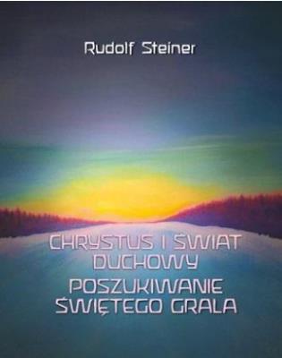 Chrystus i świat duchowy. Poszukiwanie świętego... Autor: Rudolf Steiner. SmakLiter.pl Okładka książki Chrystus i świat duchowy. Poszukiwanie świętego..