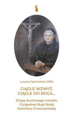 Ciągle wzwyż, ciągle do Boga.... Autor: Lucyna Czermińska. SmakLiter.pl Okładka książki Ciągle wzwyż, ciągle do Boga...