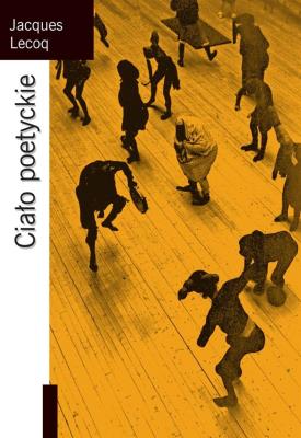 Ciało poetyckie. Autor: Jacques Lecoq. SmakLiter.pl Okładka książki Ciało poetyckie