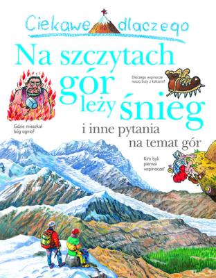 Ciekawe dlaczego na szczytach gór leży śnieg. Autor:   Praca zbiorowa. SmakLiter.pl Okładka książki Ciekawe dlaczego na szczytach gór leży śnieg
