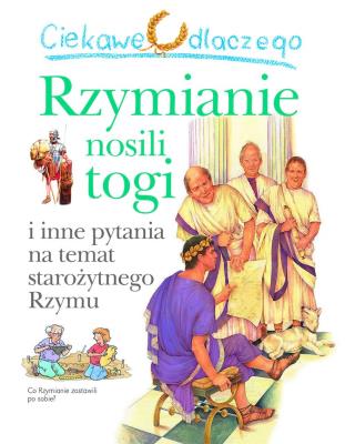 Ciekawe dlaczego rzymianie nosili togi. Autor: Macdonald Fiona. SmakLiter.pl Okładka książki Ciekawe dlaczego rzymianie nosili togi