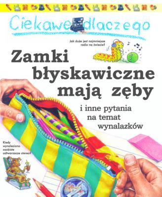 Ciekawe dlaczego zamki błyskawiczne mają zęby. Autor:   Praca zbiorowa. SmakLiter.pl Okładka książki Ciekawe dlaczego zamki błyskawiczne mają zęby