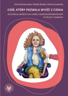 Okładka książki Cień, który pozwala wyjść z cienia - asystencja osobista dla osób z niepełnosprawnościami w Polsce i