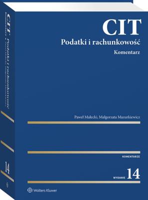 CIT. Komentarz. Podatki i rachunkowość. Autor: Małecki Paweł, Mazurkiewicz Małgorzata. SmakLiter.pl Okładka książki CIT. Komentarz. Podatki i rachunkowość