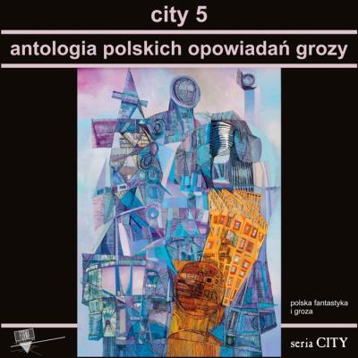 Okładka książki City 5. Antologia polskich opowiadań grozy