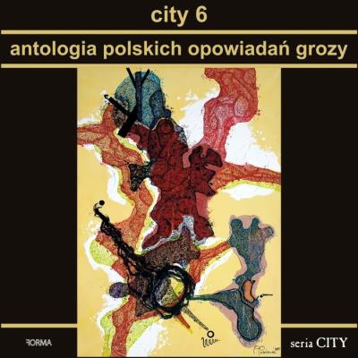 City 6. Antologia polskich opowiadań grozy. Autor:   Praca zbiorowa. SmakLiter.pl Okładka książki City 6. Antologia polskich opowiadań grozy