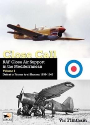 Close Call RAF Close Air Support in the Mediterranean Volume I. Autor: Flintham Vic. SmakLiter.pl Okładka książki Close Call RAF Close Air Support in the Mediterranean Volume I