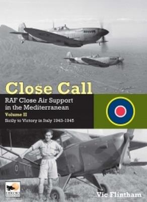 Close Call RAF Close Air Support in the Mediterranean Volume II. Autor: Flintham Vic. SmakLiter.pl Okładka książki Close Call RAF Close Air Support in the Mediterranean Volume II