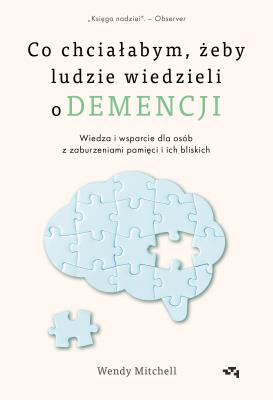 Okładka książki Co chciałabym, żeby ludzie wiedzieli o demencji