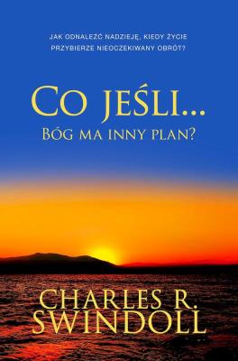 Okładka książki Co jeśli... Bóg ma inny plan? Jak odnaleźć nadzieję, kiedy życie przybierze nieoczekiwany obrót?