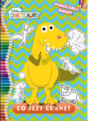 Okładka książki Co jest grane. Pokoloruj świat. Moje Dinozaury