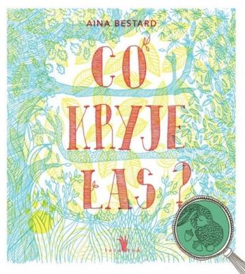 Co kryje las? wyd. 6. Autor: Bestard Aina. SmakLiter.pl Okładka książki Co kryje las? wyd. 6