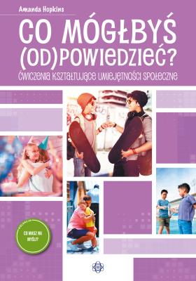 Co mógłbyś odpowiedzieć? Ćwiczenia kształtujące umiejętności społeczne. Co masz na myśli?. Autor: Amanda Hopkins. SmakLiter.pl Okładka książki Co mógłbyś odpowiedzieć? Ćwiczenia kształtujące umiejętności społeczne. Co masz na myśli?