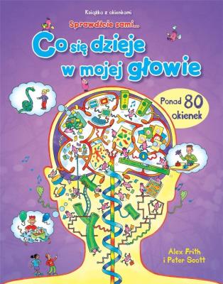 Co się dzieje w mojej głowie. Sprawdźcie sami.... Autor: Alex Frith. SmakLiter.pl Okładka książki Co się dzieje w mojej głowie. Sprawdźcie sami...