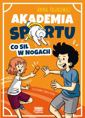 Co sił w nogach. Akademia sportu. Autor: Paszkiewicz Anna. SmakLiter.pl Okładka książki Co sił w nogach. Akademia sportu