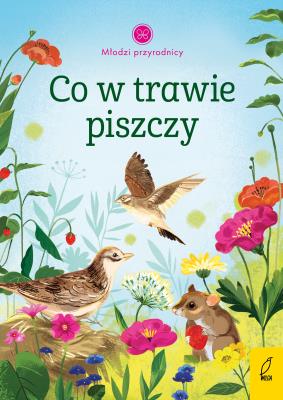 Co w trawie piszczy. Młodzi przyrodnicy wyd. 2023. Autor: Szpunar Aleksandra. SmakLiter.pl Okładka książki Co w trawie piszczy. Młodzi przyrodnicy wyd. 2023