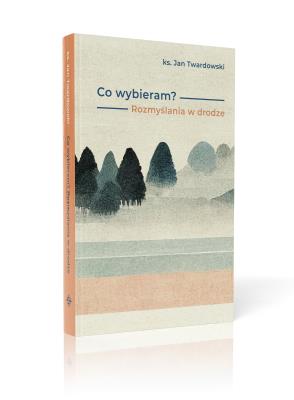 Co wybieram? Rozmyślania w drodze. Autor: Jan Twardowski. SmakLiter.pl Okładka książki Co wybieram? Rozmyślania w drodze