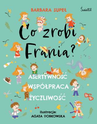 Okładka książki Co zrobi Frania? Asertywność. Współpraca. Życzliwość