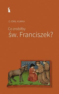 Okładka książki Co zrobiłby św. Franciszek?