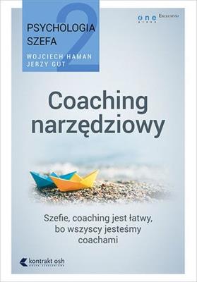 Coaching narzędziowy. Psychologia szefa 2. Autor: Gut Jerzy, Wojciech Haman. SmakLiter.pl Okładka książki Coaching narzędziowy. Psychologia szefa 2