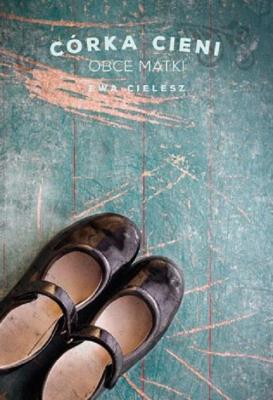Córka cieni Tom 2 Obce matki. Autor: Cielesz Ewa. SmakLiter.pl Okładka książki Córka cieni Tom 2 Obce matki