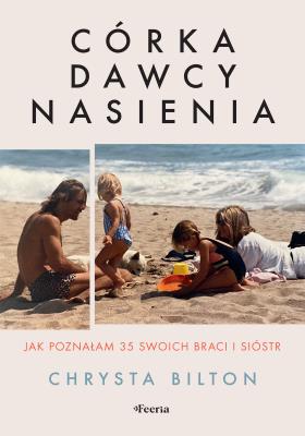 Córka dawcy nasienia. Jak poznałam 35 swoich braci i sióstr. Autor: Bilton Chrysta. SmakLiter.pl Okładka książki Córka dawcy nasienia. Jak poznałam 35 swoich braci i sióstr