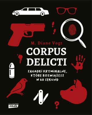 Corpus delicti. Zagadki kryminalne, które rozwiążesz w 60 sekund. Autor: Diane M. Vogt. SmakLiter.pl Okładka książki Corpus delicti. Zagadki kryminalne, które rozwiążesz w 60 sekund