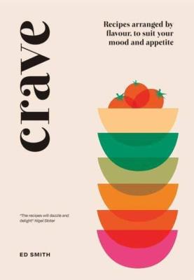 Crave Recipes Arranged by Flavour, to Suit Your Mood and Appetite. Autor: Smith Ed. SmakLiter.pl Okładka książki Crave Recipes Arranged by Flavour, to Suit Your Mood and Appetite