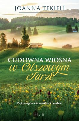 Cudowna wiosna w Olszowym Jarze. Autor: Joanna Tekieli. SmakLiter.pl Okładka książki Cudowna wiosna w Olszowym Jarze