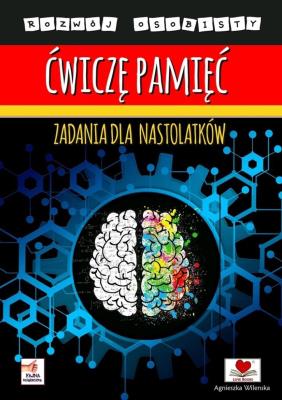 Ćwiczę pamięć. Zadania dla nastolatków. Autor: Wileńska Agnieszka. SmakLiter.pl Okładka książki Ćwiczę pamięć. Zadania dla nastolatków