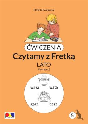 Ćwiczenia. Czytamy z Fretką cz.5 Lato. Wyrazy 2. Autor: Elżbieta Konopacka. SmakLiter.pl Okładka książki Ćwiczenia. Czytamy z Fretką cz.5 Lato. Wyrazy 2