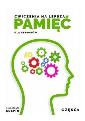 Ćwiczenia na lepszą pamięć dla seniorów cz.1. Autor: Małgorzata Kospin. SmakLiter.pl Okładka książki Ćwiczenia na lepszą pamięć dla seniorów cz.1