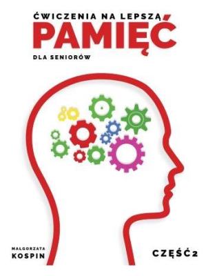 Ćwiczenia na lepszą pamięć dla seniorów cz.2. Autor: Małgorzata Kospin. SmakLiter.pl Okładka książki Ćwiczenia na lepszą pamięć dla seniorów cz.2