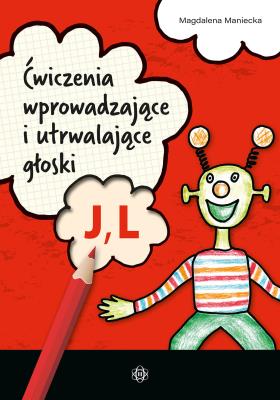 Ćwiczenia wprowadzające i utrwalające głoski J, L. Autor: Maniecka Magdalena. SmakLiter.pl Okładka książki Ćwiczenia wprowadzające i utrwalające głoski J, L