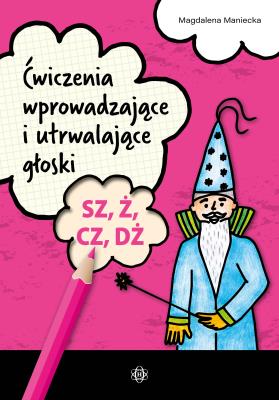 Okładka książki Ćwiczenia wprowadzające i utrwalające głoski SZ, Ż, CZ, DŻ