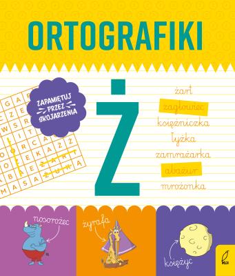 Ćwiczenia z Ż. Ortografiki. Autor: Małgorzata Korbiel. SmakLiter.pl Okładka książki Ćwiczenia z Ż. Ortografiki