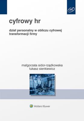 Cyfrowy HR. Dział personalny w obliczu cyfrowej transformacji firmy. Autor: Sidor-Rządkowska Małgorzata, Łukasz Sienkiewicz. SmakLiter.pl Okładka książki Cyfrowy HR. Dział personalny w obliczu cyfrowej transformacji firmy