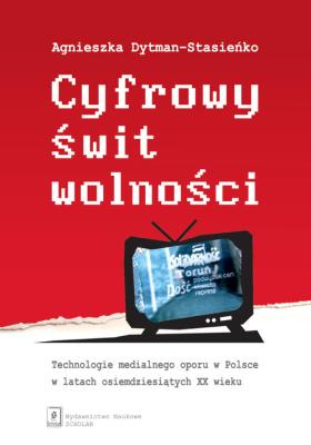 Cyfrowy świt wolności. Autor: Dytman-Stasieńko Agnieszka. SmakLiter.pl Okładka książki Cyfrowy świt wolności