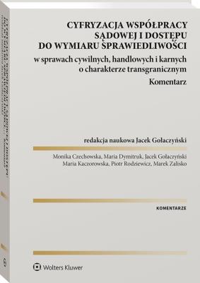 Okładka książki Cyfryzacja współpracy sądowej i dostępu do wymiaru sprawiedliwości w sprawach cywilnych, handlowych i karnych o charakterze transgranicznym. Komentarz