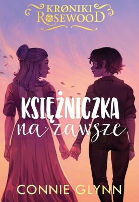 Cykl Kroniki Rosewood T.5 Księżniczka na zawsze. Autor: Glynn Connie. SmakLiter.pl Okładka książki Cykl Kroniki Rosewood T.5 Księżniczka na zawsze